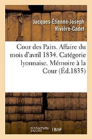 Cour Des Pairs. Affaire Du Mois d'Avril 1834. Catégorie Lyonnaise. Mémoire Justificatif À La Cour