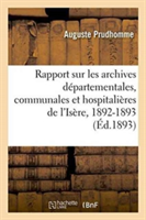Rapport Sur Les Archives Départementales, Communales Et Hospitalières de l'Isère En 1892-1893
