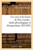 Les Eaux Et Les Boues de Dax Landes: Étude Physiologique Et Thérapeutique