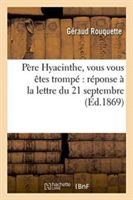 Père Hyacinthe, Vous Vous Êtes Trompé Réponse À La Lettre Du 21 Septembre