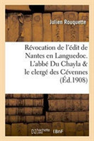 Études Sur La Révocation de l'Édit de Nantes En Languedoc. l'Abbé Du Chayla & Le Clergé Des Cévennes