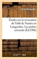 Études Sur La Révocation de l'Édit de Nantes En Languedoc. Les Poètes Cévenols