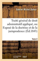 Traité Général de Droit Administratif Appliqué, Exposé de la Doctrine Et Jurisprudence. Tome 2