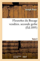 Fleurettes Du Bocage Vendéen. Seconde Gerbe Tome 2