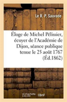 Éloge de Michel Pélissier, Écuyer de l'Académie de Dijon Dans La Séance Publique de l'Académie