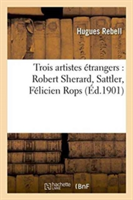 Trois Artistes �trangers: Robert Sherard, Sattler, F�licien Rops