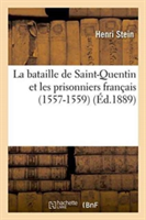 Bataille de Saint-Quentin Et Les Prisonniers Fran�ais 1557-1559