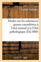 Études Sur Les Substances Grasses Considérées À l'État Normal Et À l'État Pathologique