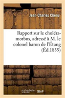 Rapport Sur Le Choléra-Morbus, Adressé À M. Le Colonel Baron de l'Étang