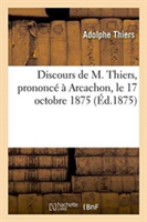 Discours de M. Thiers, Prononcé À Arcachon, Le 17 Octobre 1875