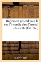 Règlement Général Pour Le Cas d'Incendie Dans l'Arsenal Et En Ville