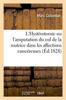 L'Hystérotomie Ou l'Amputation Du Col de la Matrice Dans Les Affections Cancéreuses