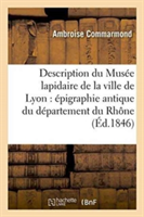 Description Du Musée Lapidaire de la Ville de Lyon: Épigraphie Antique Du Département Du Rhône