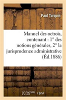 Manuel Des Octrois, Contenant: 1° Des Notions Générales, 2° La Jurisprudence Administrative