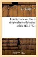 L'Anti-Emile Ou Precis Simple d'Une Éducation Solide