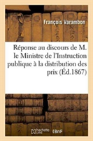 Réponse Au Discours de M. Le Ministre de l'Instruction Publique À La Distribution Des Prix