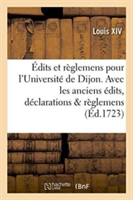 �dits Et R�glemens Pour l'Universit� de Dijon . Avec Les Anciens �dits, D�clarations & R�glemens