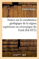 Notice Sur La Constitution Géologique de la Région Supérieure Ou Cévennique Du Département Du Gard