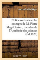 Notice Sur La Vie Et Les Ouvrages de M. Pierre Magi-Durival, Membre de l'Académie Des Sciences