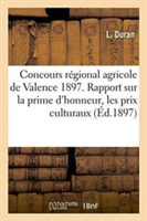 Concours Régional Agricole de Valence 1897. Rapport Sur La Prime d'Honneur, Les Prix Culturaux