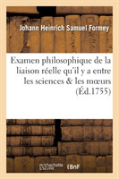Examen Philosophique de la Liaison Réelle Qu'il Y a Entre Les Sciences & Les Moeurs
