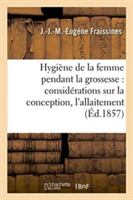 Hygiène de la Femme Pendant La Grossesse: Avec Des Considérations Sur La Conception, l'Allaitement