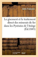 Recherches Sur Le Gisement Et Le Traitement Direct Des Minerais de Fer Dans Les Pyrénées & l'Ariège