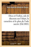 Dieu Et l'Infini, Ode, Précédée d'Un Discours Sur l'Objet, Le Caractère Et Le Plan de l'Ode Sacrée