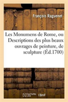 Les Monumens de Rome, Ou Descriptions Des Plus Beaux Ouvrages de Peinture, de Sculpture