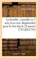 Frivolité, Comédie En 1 Acte Et En Vers, Représentée Pour La Première Fois