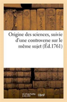 Origine Des Sciences, Suivie d'Une Controverse Sur Le Même Sujet