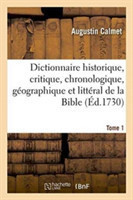 Dictionnaire Historique, Critique, Chronologique, G�ographique Et Litt�ral de la Bible. Tome 1