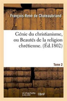 G�nie Du Christianisme, Ou Beaut�s de la Religion Chr�tienne. Tome 2