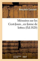 M�moires Sur Les Cent-Jours, En Forme de Lettres