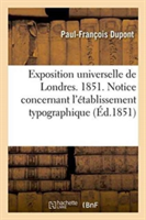 Exposition Universelle de Londres. 1851. Notice Concernant l'Établissement Typographique