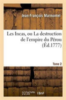 Les Incas, Ou La Destruction de l'Empire Du P�rou. Tome 2