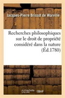 Recherches Philosophiques Sur Le Droit de Propriété Considéré Dans La Nature,