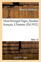 Haut-S�n�gal-Niger Soudan Fran�ais. Les Civilisations, Bibliographie, Index S�rie 1-3