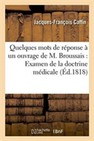 Quelques Mots de Réponse À Un Ouvrage de M. Broussais Ayant Pour Titre Examen