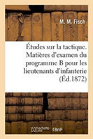 Études Sur La Tactique. Matières d'Examen Du Programme B Pour Les Lieutenants d'Infanterie