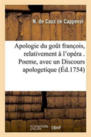 Apologie Du Gout Franc Ois, Relativement À l'Opéra . Poeme, Avec Un Discours Apologetique