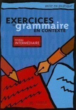 Mise en Pratique - Exercices de grammaire en contexte, Niveau intermédiaire Livre d´élève