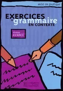 Mise en pratique - Exercices de grammaire en contexte, Niveau avancé Elève