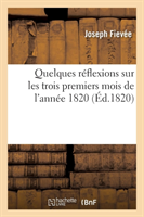 Quelques Réflexions Sur Les Trois Premiers Mois de l'Année 1820