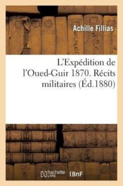 L'Expédition de l'Oued-Guir 1870. Récits Militaires