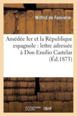 Amédée Ier Et La République Espagnole: Lettre Adressée À Don Emilio Castelar