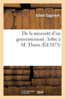 de la N�cessit� d'Un Gouvernement: Lettre � M. Thiers