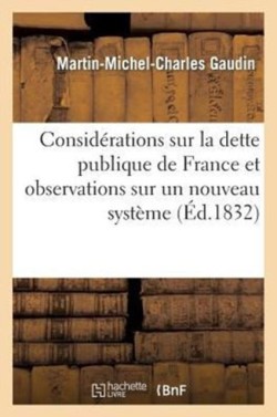 Consid�rations Sur La Dette Publique de France Et Observations Sur Un Nouveau Syt�me de Finances