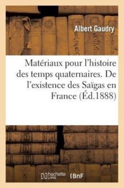 Matériaux Pour l'Histoire Des Temps Quaternaires. de l'Existence Des Saïgas En France