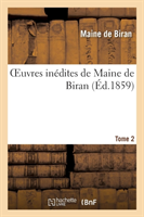 Oeuvres Inédites de Maine de Biran. Tome 2